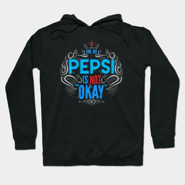 Um, No... Pepsi is NOT Okay Hoodie by Baddest Shirt Co.